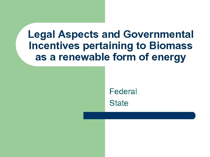 Legal Aspects and Governmental Incentives pertaining to Biomass as a renewable form of energy