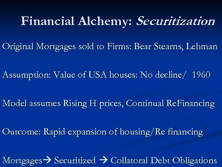 Financial Alchemy: Securitization Original Mortgages sold to Firms: Bear Stearns, Lehman Assumption: Value of