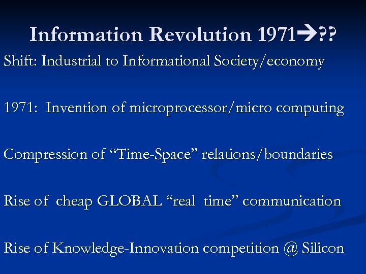 Information Revolution 1971 ? ? Shift: Industrial to Informational Society/economy 1971: Invention of microprocessor/micro