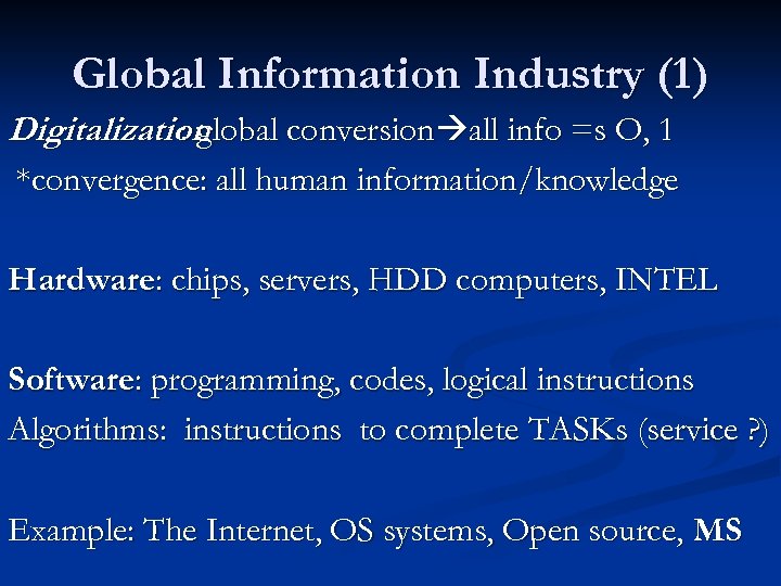 Global Information Industry (1) Digitalization : global conversion all info =s O, 1 *convergence: