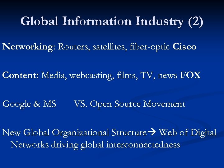 Global Information Industry (2) Networking: Routers, satellites, fiber-optic Cisco Content: Media, webcasting, films, TV,