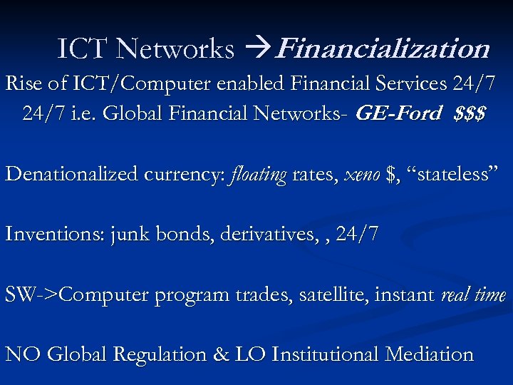 ICT Networks Financialization Rise of ICT/Computer enabled Financial Services 24/7 i. e. Global Financial