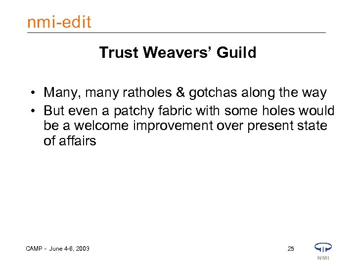 Trust Weavers’ Guild • Many, many ratholes & gotchas along the way • But