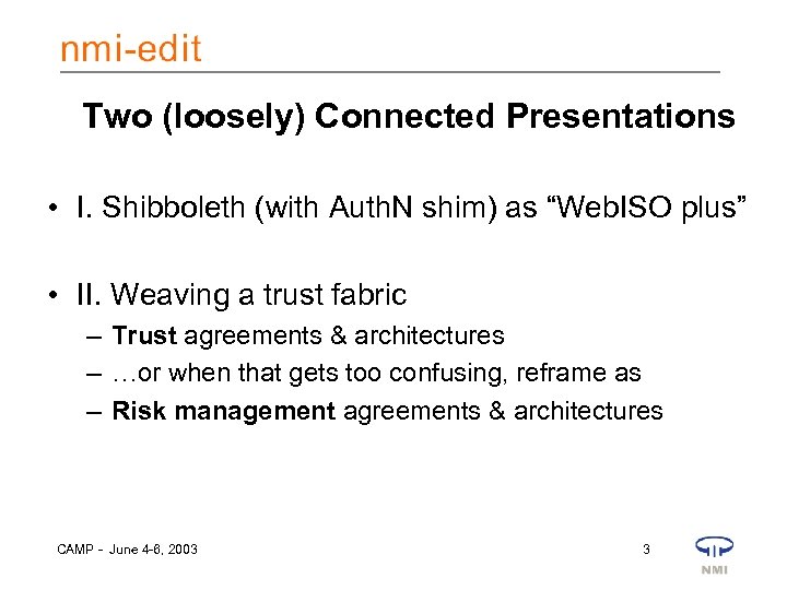 Two (loosely) Connected Presentations • I. Shibboleth (with Auth. N shim) as “Web. ISO