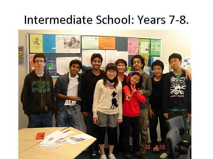 Intermediate School: Years 7 -8. 