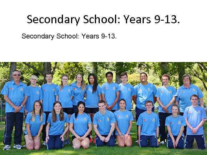 Secondary School: Years 9 -13. 