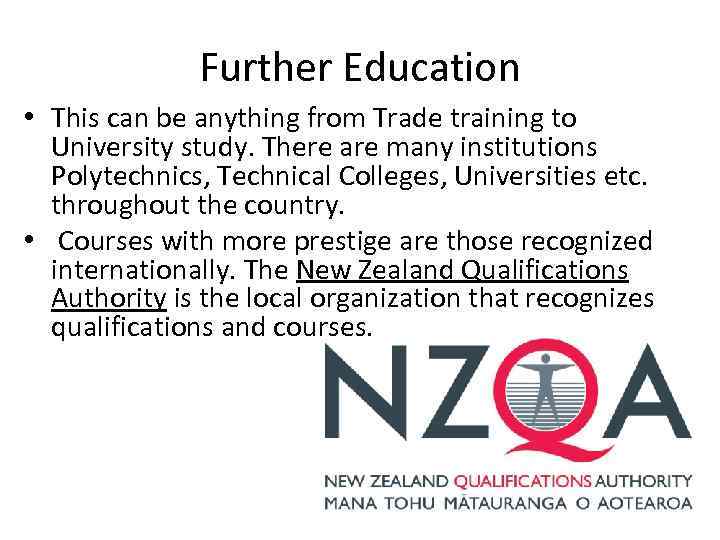 Further Education • This can be anything from Trade training to University study. There