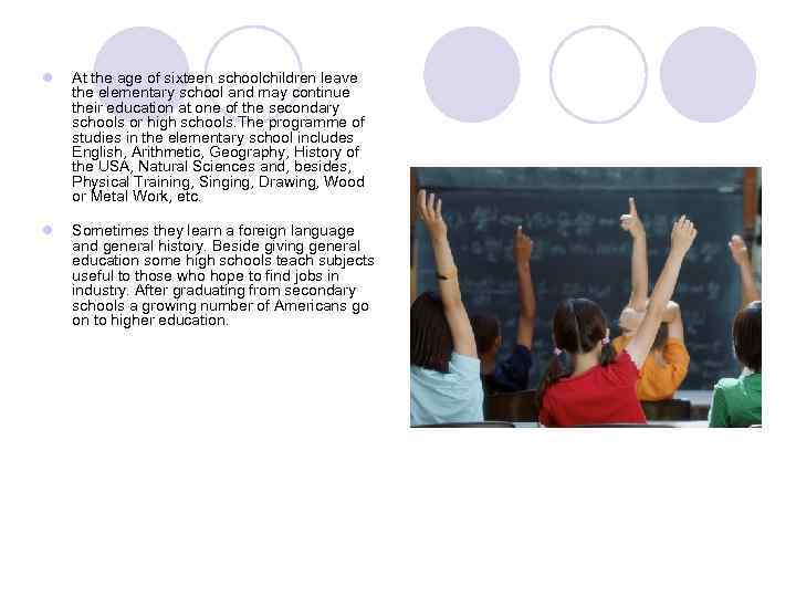 l At the age of sixteen schoolchildren leave the elementary school and may continue