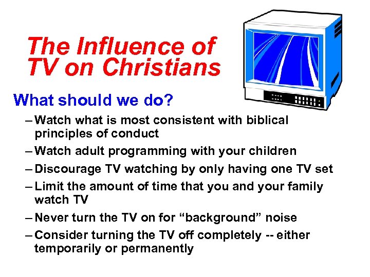 The Influence of TV on Christians What should we do? – Watch what is