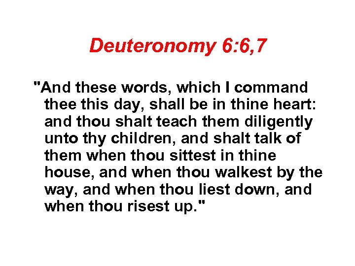 Deuteronomy 6: 6, 7 
