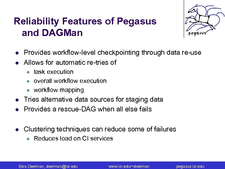 Reliability Features of Pegasus and DAGMan l l Provides workflow-level checkpointing through data re-use