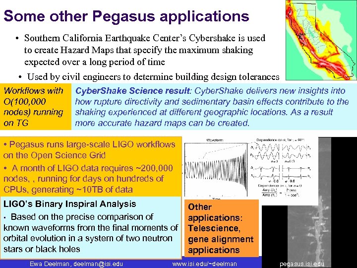 Some other Pegasus applications • Southern California Earthquake Center’s Cybershake is used to create