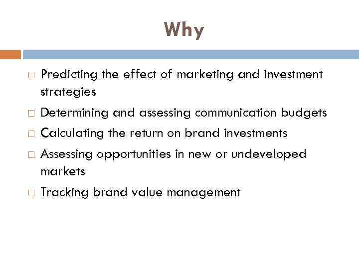 Why Predicting the effect of marketing and investment strategies Determining and assessing communication budgets