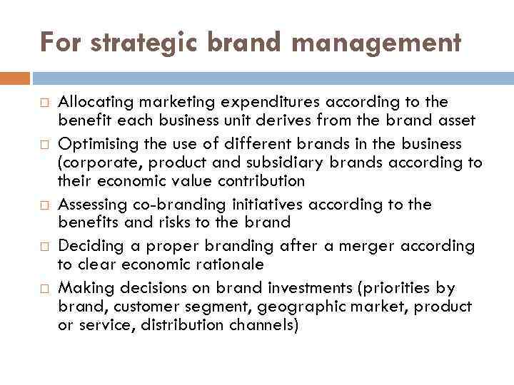 For strategic brand management Allocating marketing expenditures according to the benefit each business unit