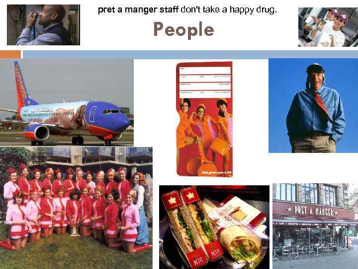 pret a manger staff don't take a happy drug. People 