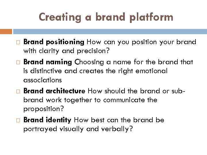 Сreating a brand platform Brand positioning How can you position your brand with clarity