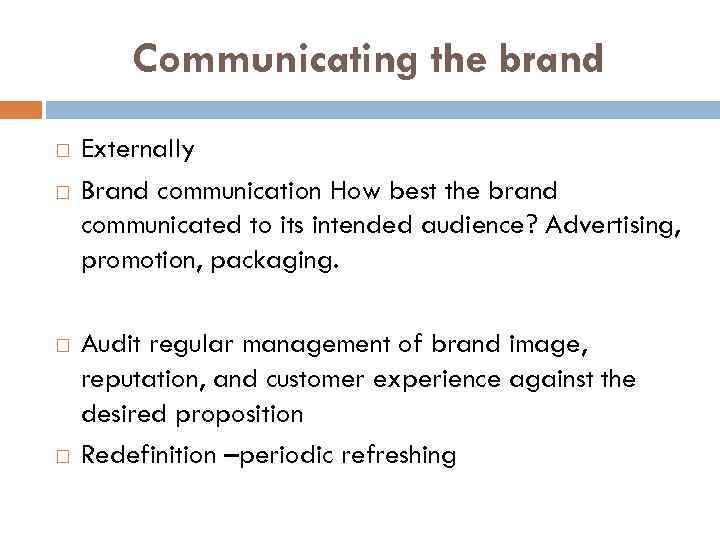 Communicating the brand Externally Brand communication How best the brand communicated to its intended