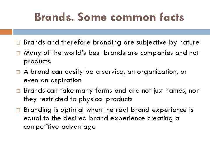 Brands. Some common facts Brands and therefore branding are subjective by nature Many of