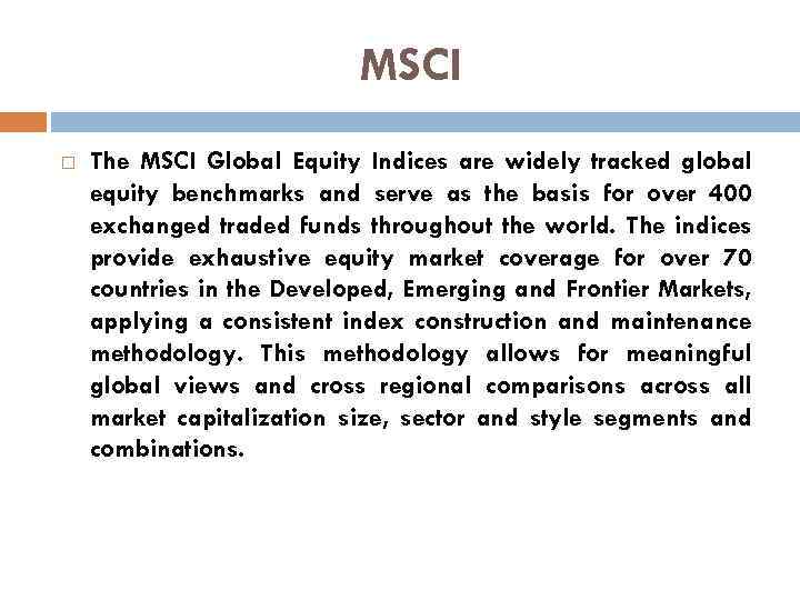 MSCI The MSCI Global Equity Indices are widely tracked global equity benchmarks and serve