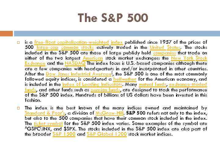 The S&P 500 is a free-float capitalization-weighted index published since 1957 of the prices