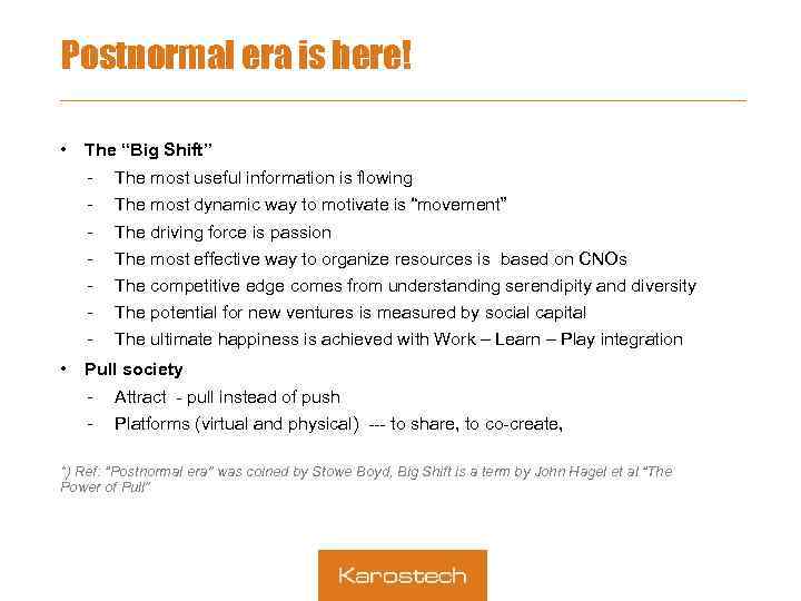 Postnormal era is here! • The “Big Shift” • The most useful information is