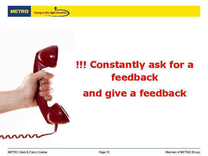 !!! Constantly ask for a feedback and give a feedback METRO Cash & Carry