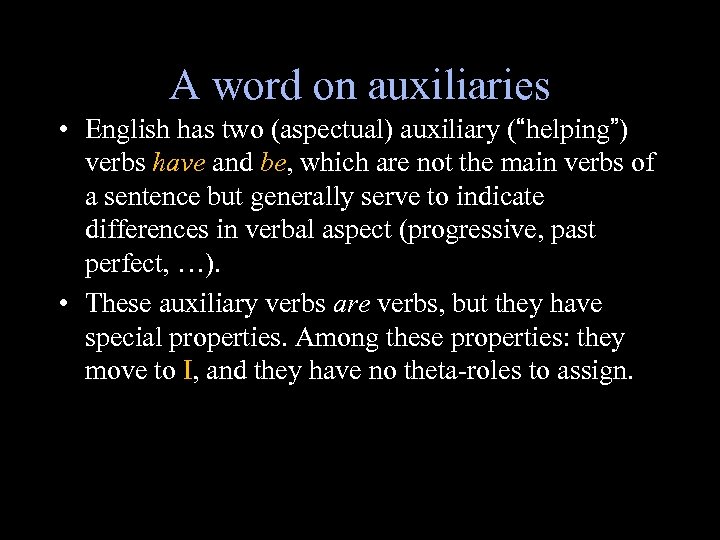 A word on auxiliaries • English has two (aspectual) auxiliary (“helping”) verbs have and
