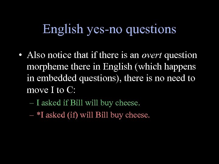 English yes-no questions • Also notice that if there is an overt question morpheme