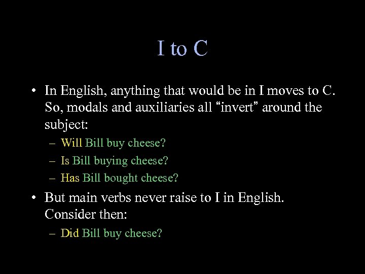I to C • In English, anything that would be in I moves to