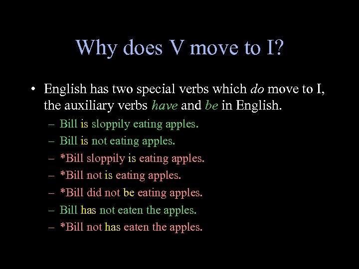 Why does V move to I? • English has two special verbs which do
