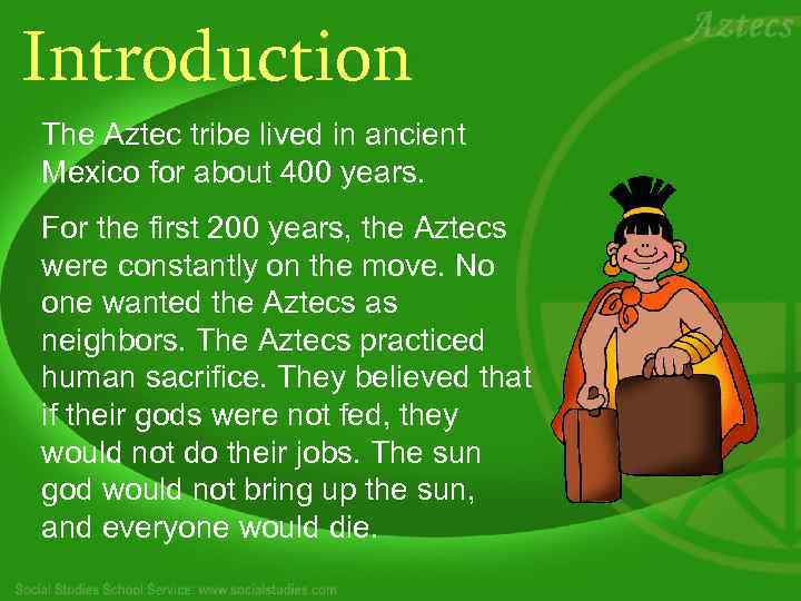 Introduction The Aztec tribe lived in ancient Mexico for about 400 years. For the