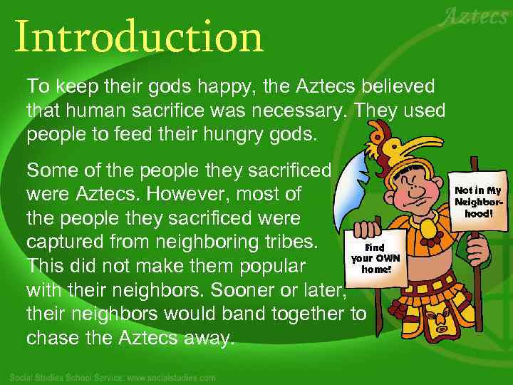 Introduction To keep their gods happy, the Aztecs believed that human sacrifice was necessary.