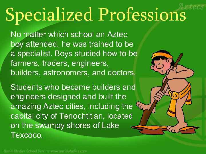 Specialized Professions No matter which school an Aztec boy attended, he was trained to