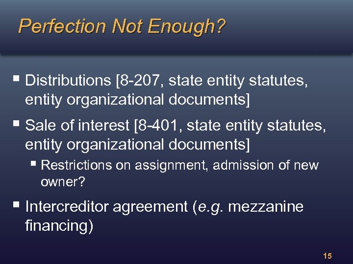 Perfection Not Enough? § Distributions [8 -207, state entity statutes, entity organizational documents] §