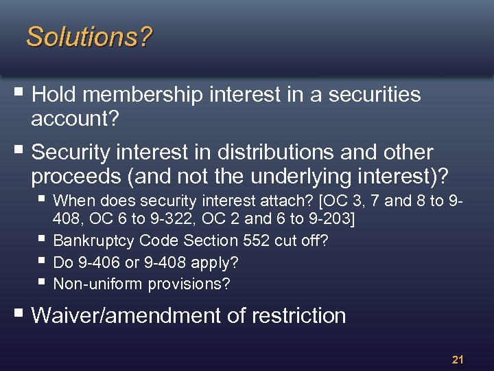 Solutions? § Hold membership interest in a securities account? § Security interest in distributions