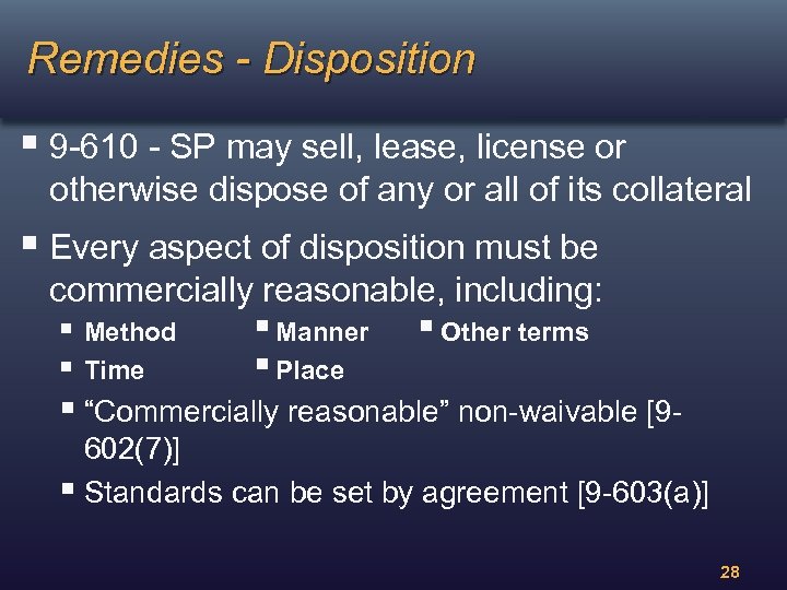 Remedies - Disposition § 9 -610 - SP may sell, lease, license or otherwise