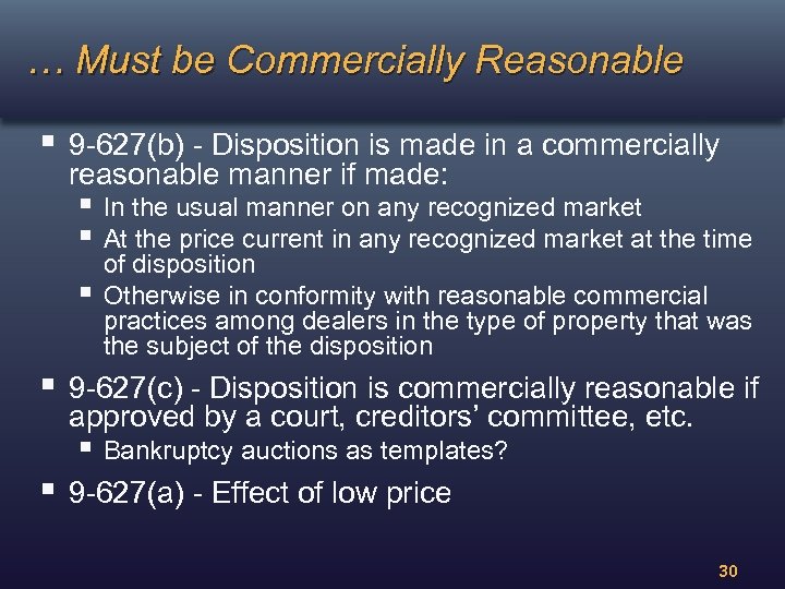 … Must be Commercially Reasonable § 9 -627(b) - Disposition is made in a
