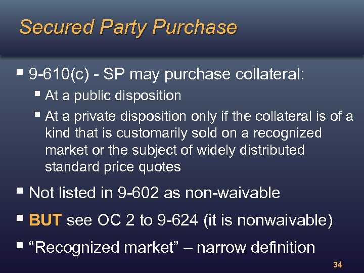 Secured Party Purchase § 9 -610(c) - SP may purchase collateral: § At a