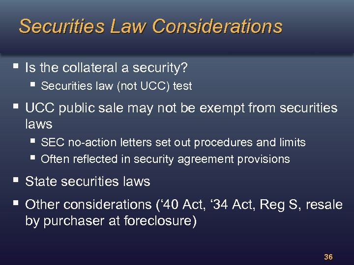 Securities Law Considerations § Is the collateral a security? § Securities law (not UCC)