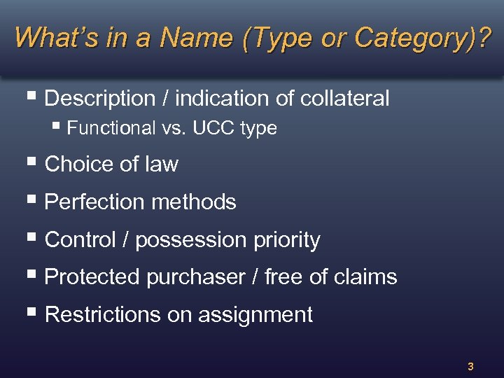 What’s in a Name (Type or Category)? § Description / indication of collateral §