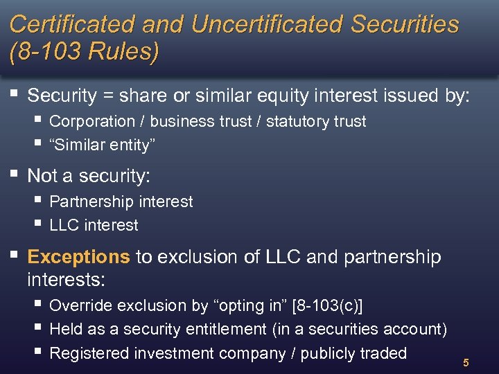 Certificated and Uncertificated Securities (8 -103 Rules) § Security = share or similar equity