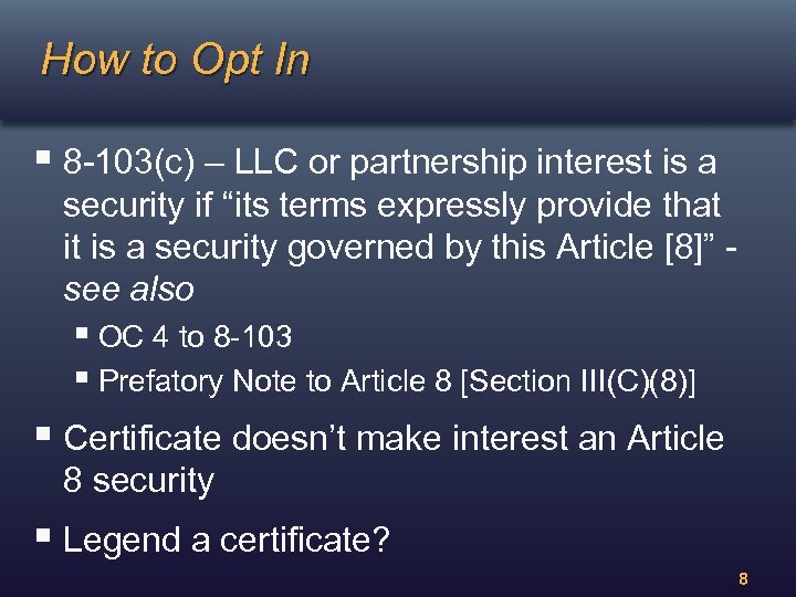 How to Opt In § 8 -103(c) – LLC or partnership interest is a