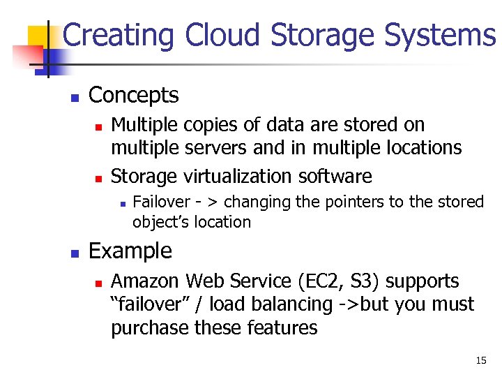 Creating Cloud Storage Systems n Concepts n n Multiple copies of data are stored