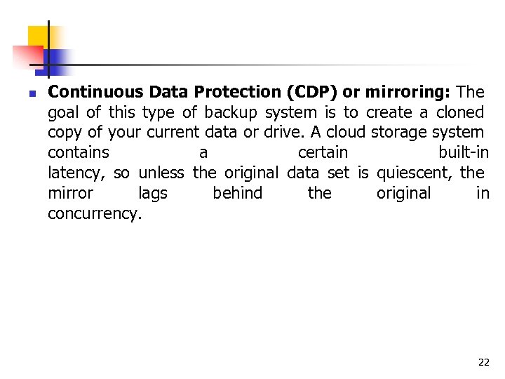 n Continuous Data Protection (CDP) or mirroring: The goal of this type of backup