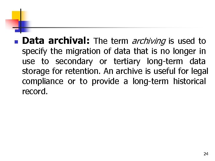 n Data archival: The term archiving is used to specify the migration of data