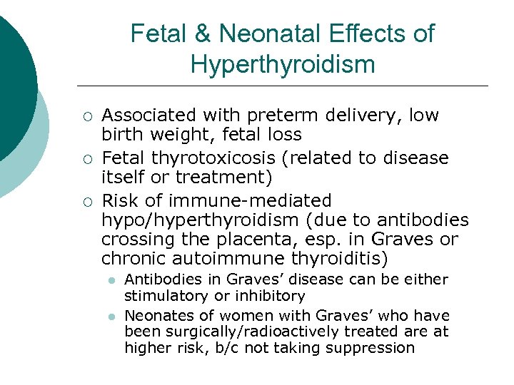 Fetal & Neonatal Effects of Hyperthyroidism ¡ ¡ ¡ Associated with preterm delivery, low