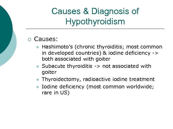 Causes & Diagnosis of Hypothyroidism ¡ Causes: l l Hashimoto’s (chronic thyroiditis; most common