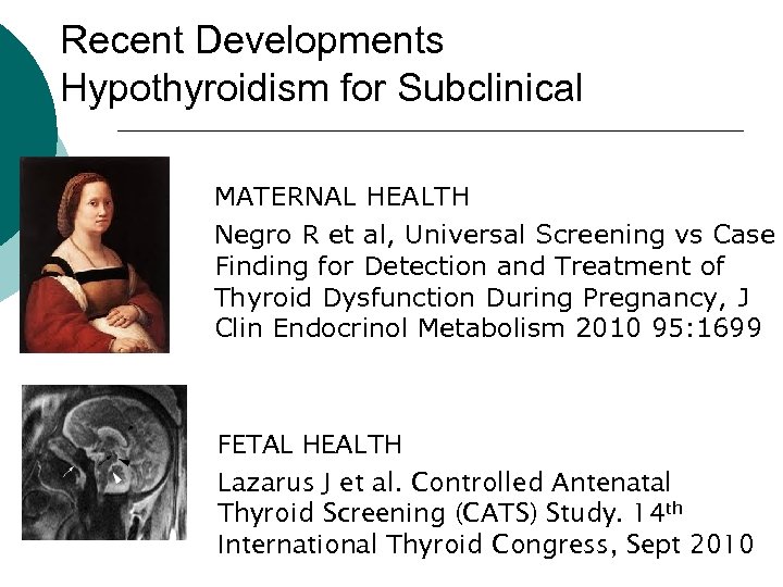 Recent Developments Hypothyroidism for Subclinical MATERNAL HEALTH Negro R et al, Universal Screening vs
