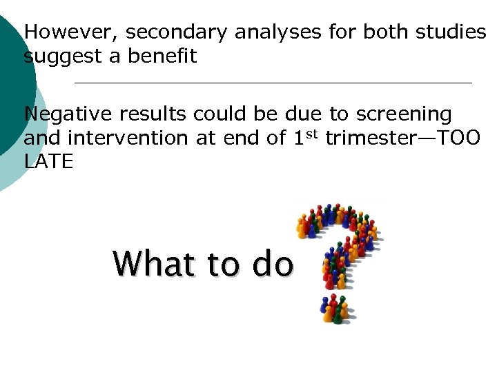 ¡ ¡ However, secondary analyses for both studies suggest a benefit Negative results could