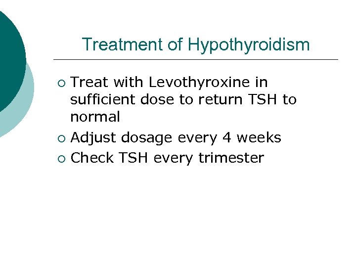 Treatment of Hypothyroidism Treat with Levothyroxine in sufficient dose to return TSH to normal